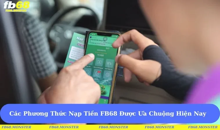 Các Phương Thức Nạp Tiền FB68 Được Ưa Chuộng Hiện Nay