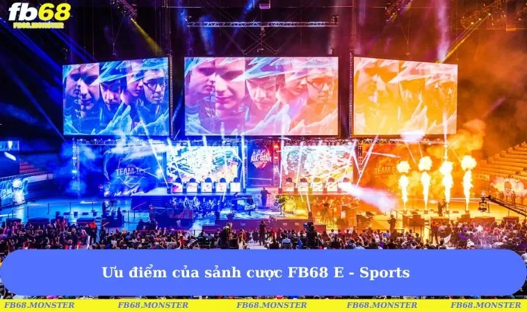 Ưu điểm của sảnh cược FB68 E - Sports 