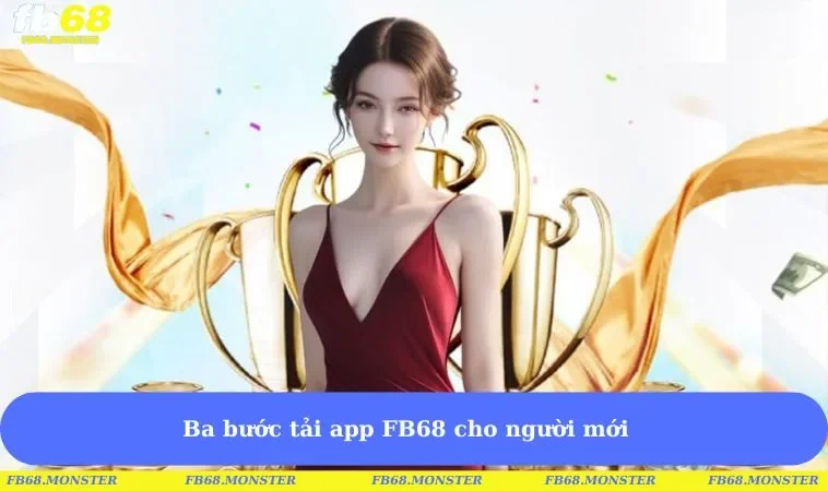 Ba bước tải app FB68 cho người mới