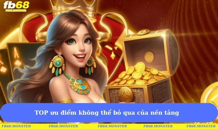 TOP ưu điểm không thể bỏ qua của nền tảng