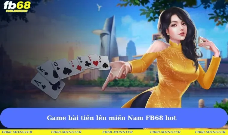 Game bài tiến lên miền Nam FB68 hot
