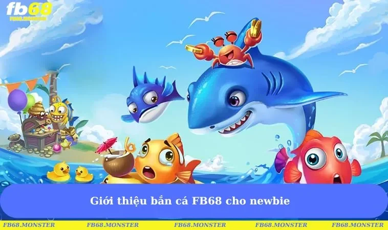 Giới thiệu bắn cá FB68 cho newbie