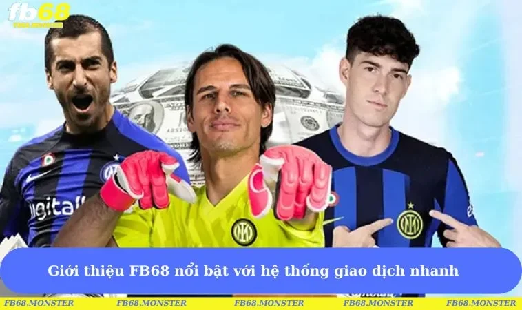 Giới thiệu FB68 nổi bật với hệ thống giao dịch nhanh 
