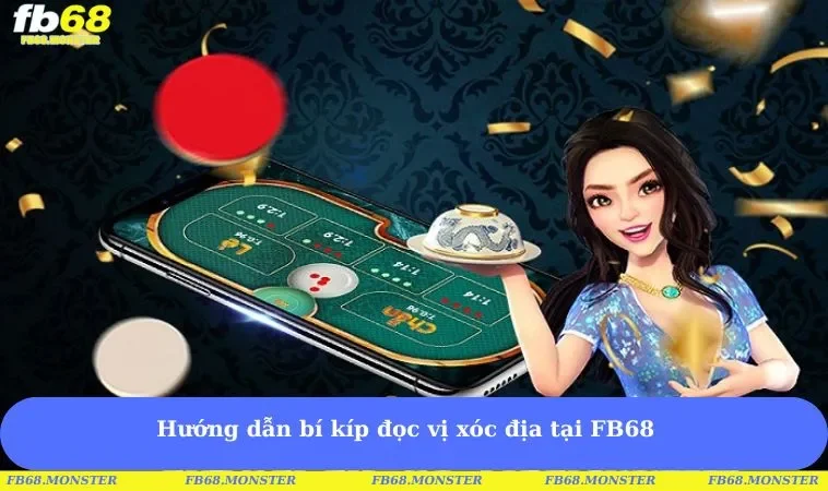Hướng dẫn bí kíp đọc vị xóc địa tại FB68