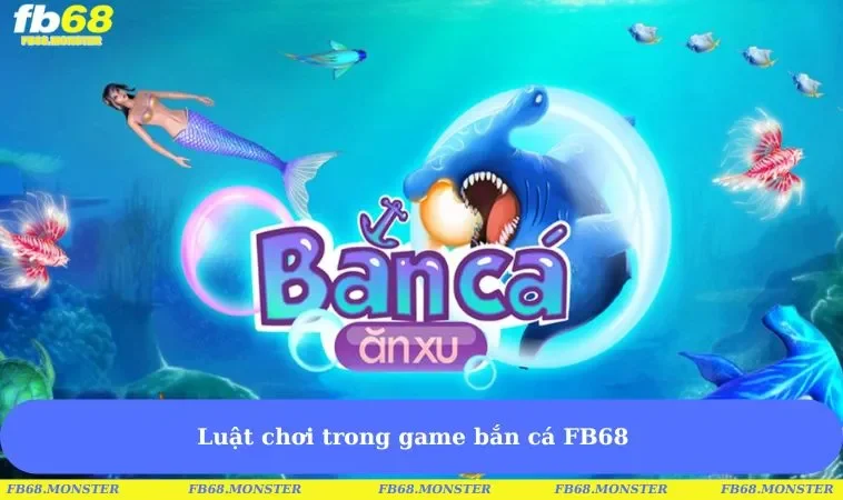 Luật chơi trong game bắn cá FB68