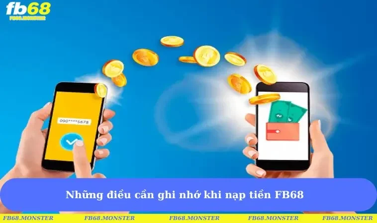 Những điều cần ghi nhớ khi nạp tiền FB68