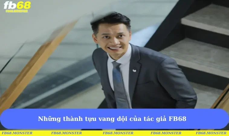 Những thành tựu vang dội của tác giả FB68