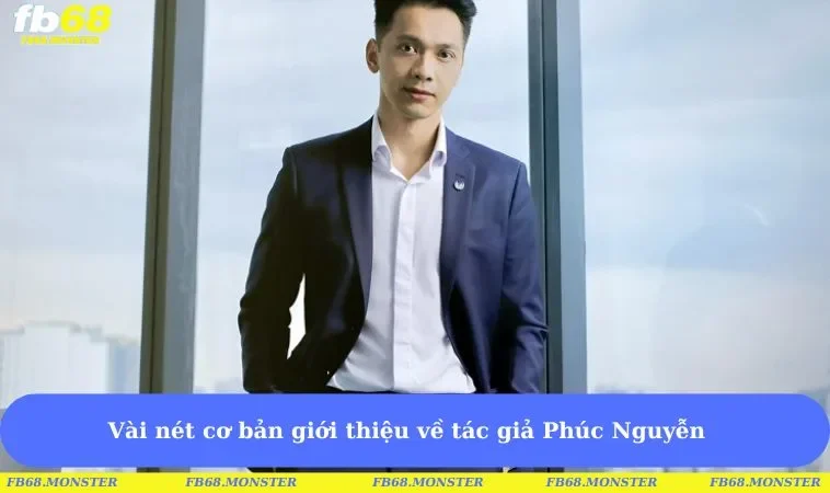 Vài nét cơ bản giới thiệu về tác giả Phúc Nguyễn