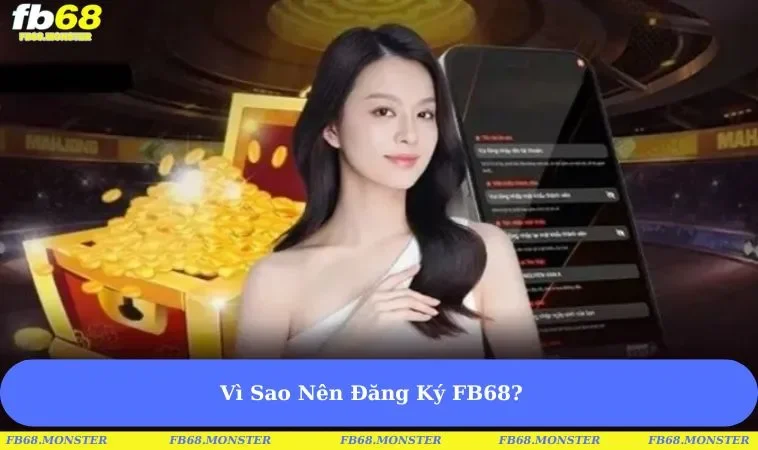 Vì Sao Nên Đăng Ký FB68?